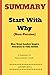 Summary of Start with Why by Simon Sinek: How Great Leaders Inspire Everyone to Take Action (New version)