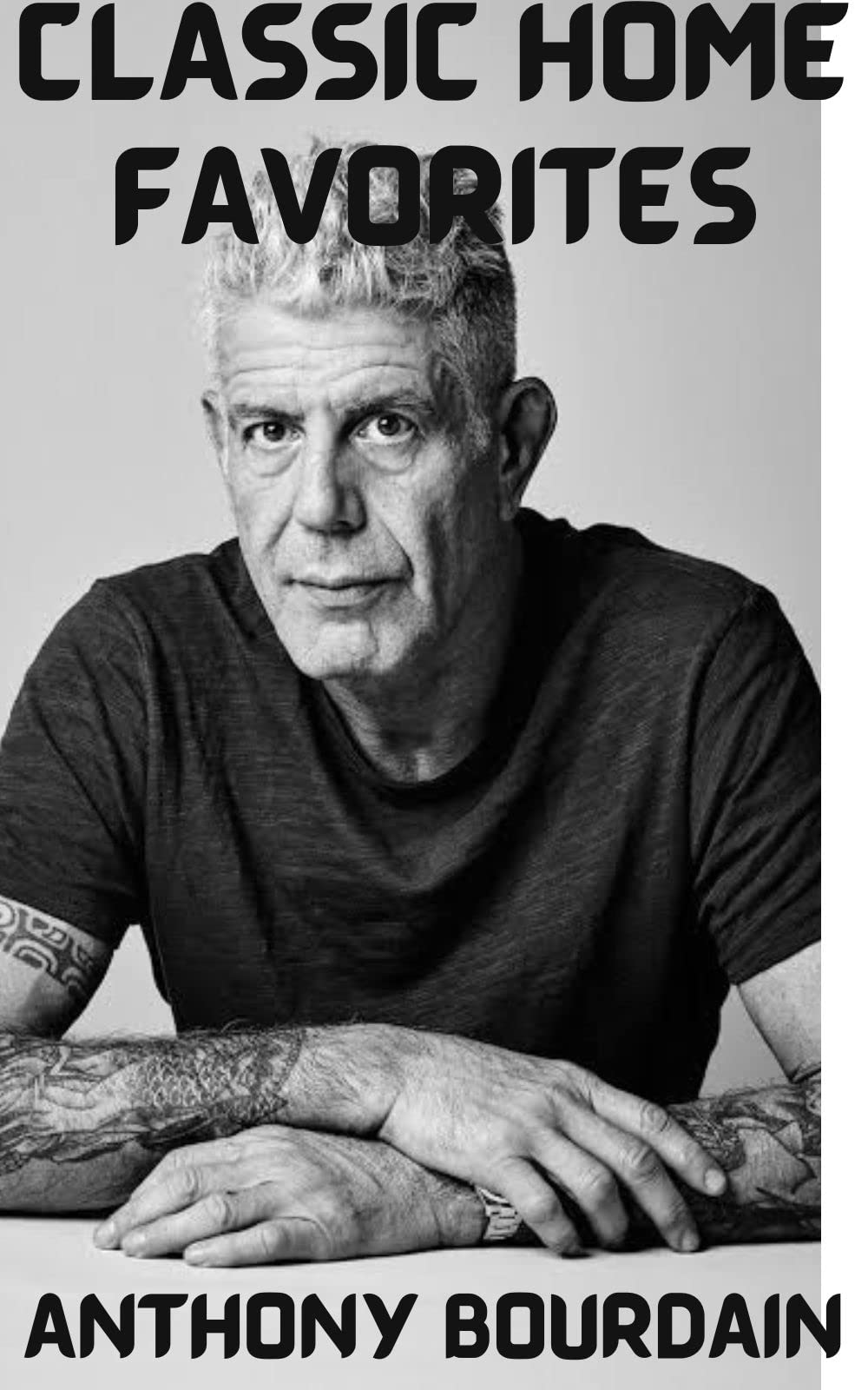 Classic Home Favorite Recipes By Anthony Bourdain : All-Time Super Star Favorite Classic Recipes (Kindle Edition)