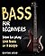 Bass For Beginners: How To Play The Bass In 7 Simple Steps Even If You've Never Picked Up A Bass Before