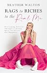 Rags to Riches to the Real Me: Overcoming Adversity Through a Lifelong Quest for Success and Happiness Rags to Riches to the Real Me: Overcoming Adversity Through a Lifelong Quest for Success and Happiness