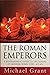 The Roman Emperors: A Biographical Guide to the Rulers of Imperial Rome 31BC-476