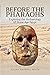 Before the Pharaohs by Julian Maxwell Heath