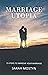 Marriage Utopia: 15 Steps t...