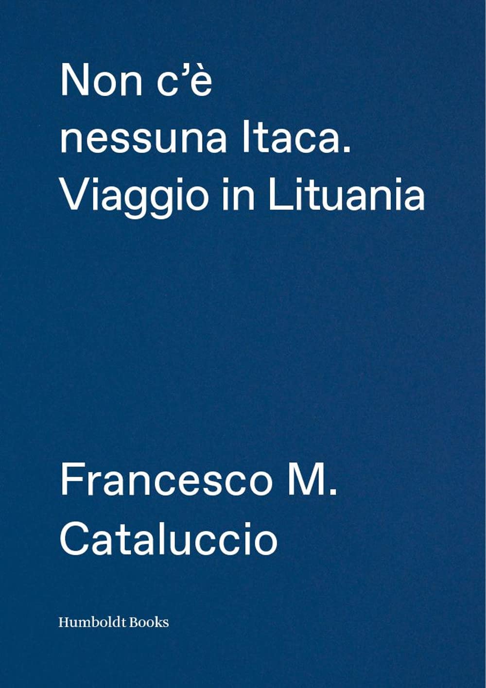 Non c'è nessuna Itaca: Viaggio in Lituania