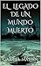 EL LEGADO DE UN MUNDO MUERTO by Gabriel Martín Millán