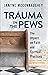 Trauma in the Pews by Janyne McConnaughey Trauma in the Pews by Janyne McConnaughey