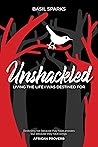UNSHACKLED: Living the Life I was Destined For