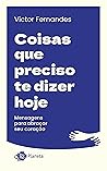 Coisas que preciso te dizer hoje: Mensagens para abraçar seu coração (Portuguese Edition)