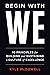 Begin With WE by Kyle McDowell Begin With WE by Kyle McDowell