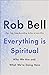Everything is Spiritual: A Brief Guide to Who We Are and What We're Doing Here