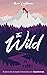 The Wild: Des jeunes en colère. Un programme d'immersion dans la nature. Une question de survie. (French Edition)