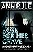 A Rose For Her Grave & Other True Cases by Ann Rule