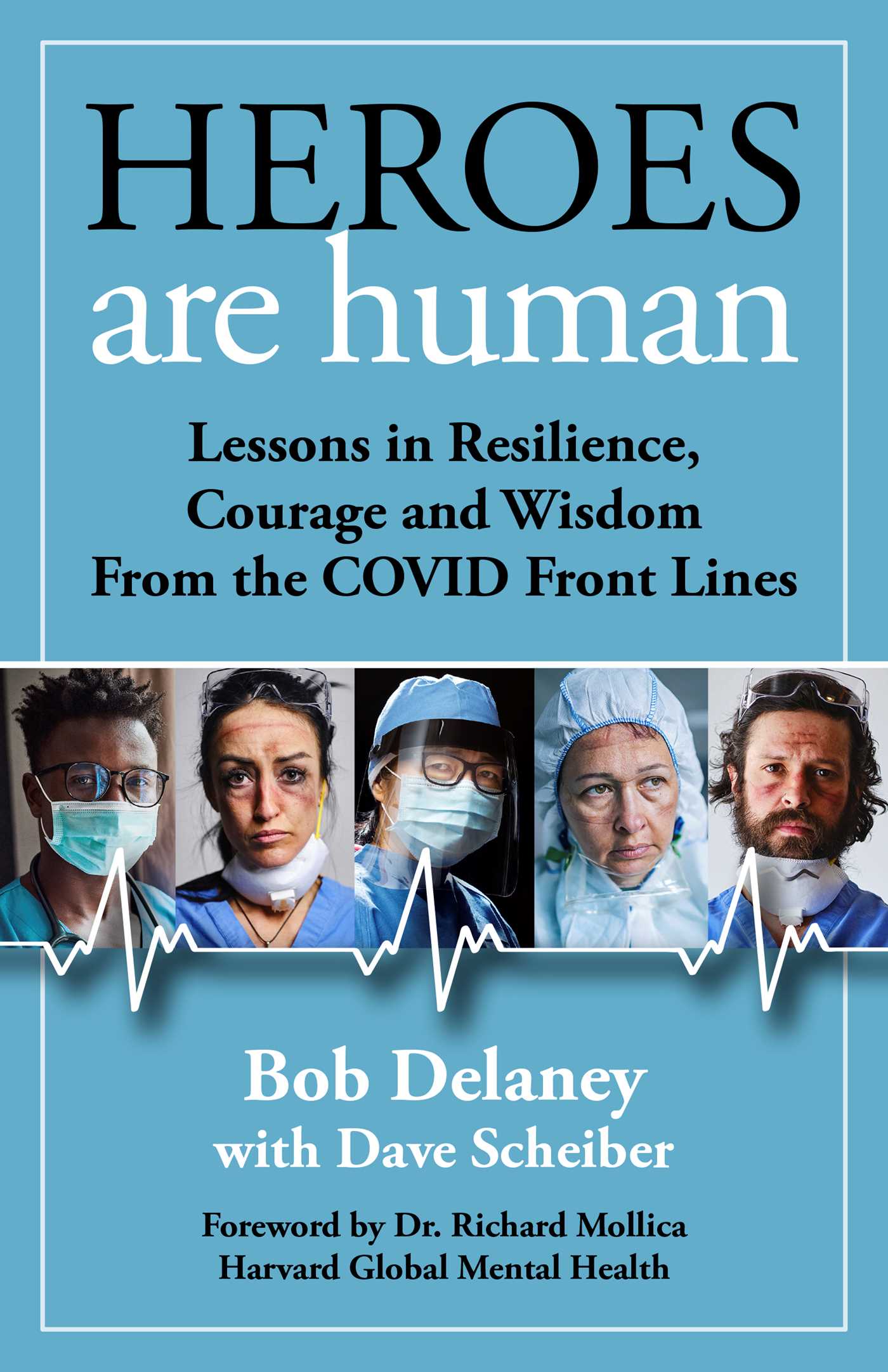 Heroes Are Human: Lessons in Resilience, Courage, and Wisdom from the COVID Front Lines (Hardcover)