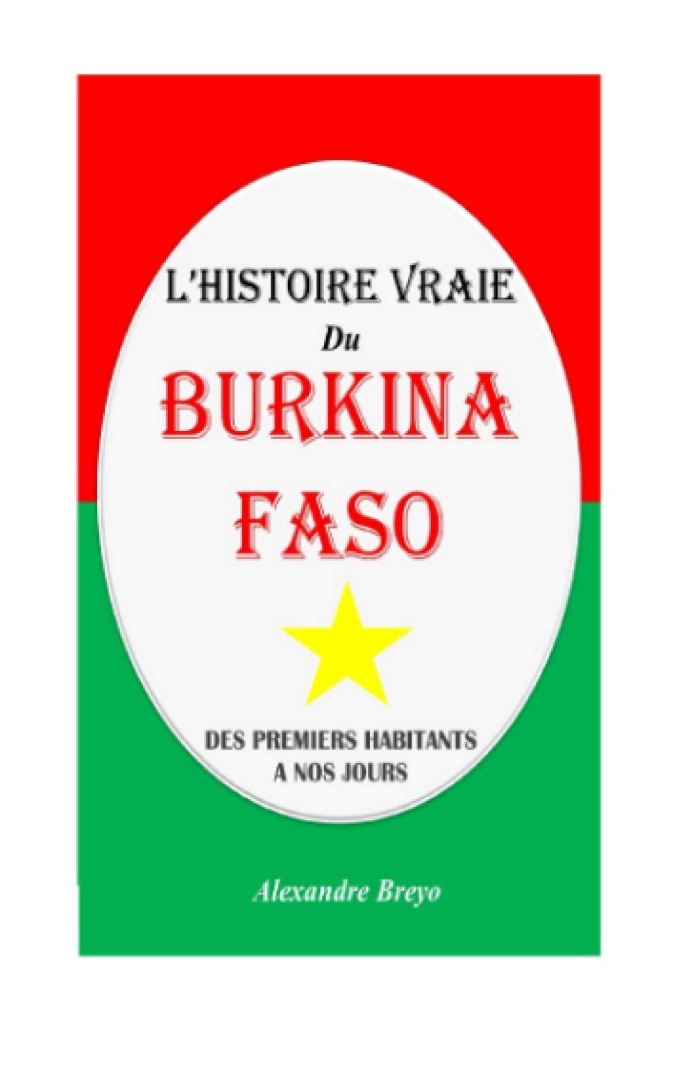 L'Histoire Vraie du Burkina Faso: Des premiers habitants à nos jours (L'Histoire Vraie de mon Pays) (French Edition)