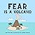 Fear is a Volcano (Emotion ...