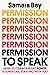 Permission to Speak: How to Change What Power Sounds Like, Starting with You
