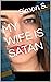 MY WIFE IS SATAN by Simon S.