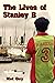 The Lives of Stanley B