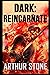Dark: Reincarnate (Dark, #2)