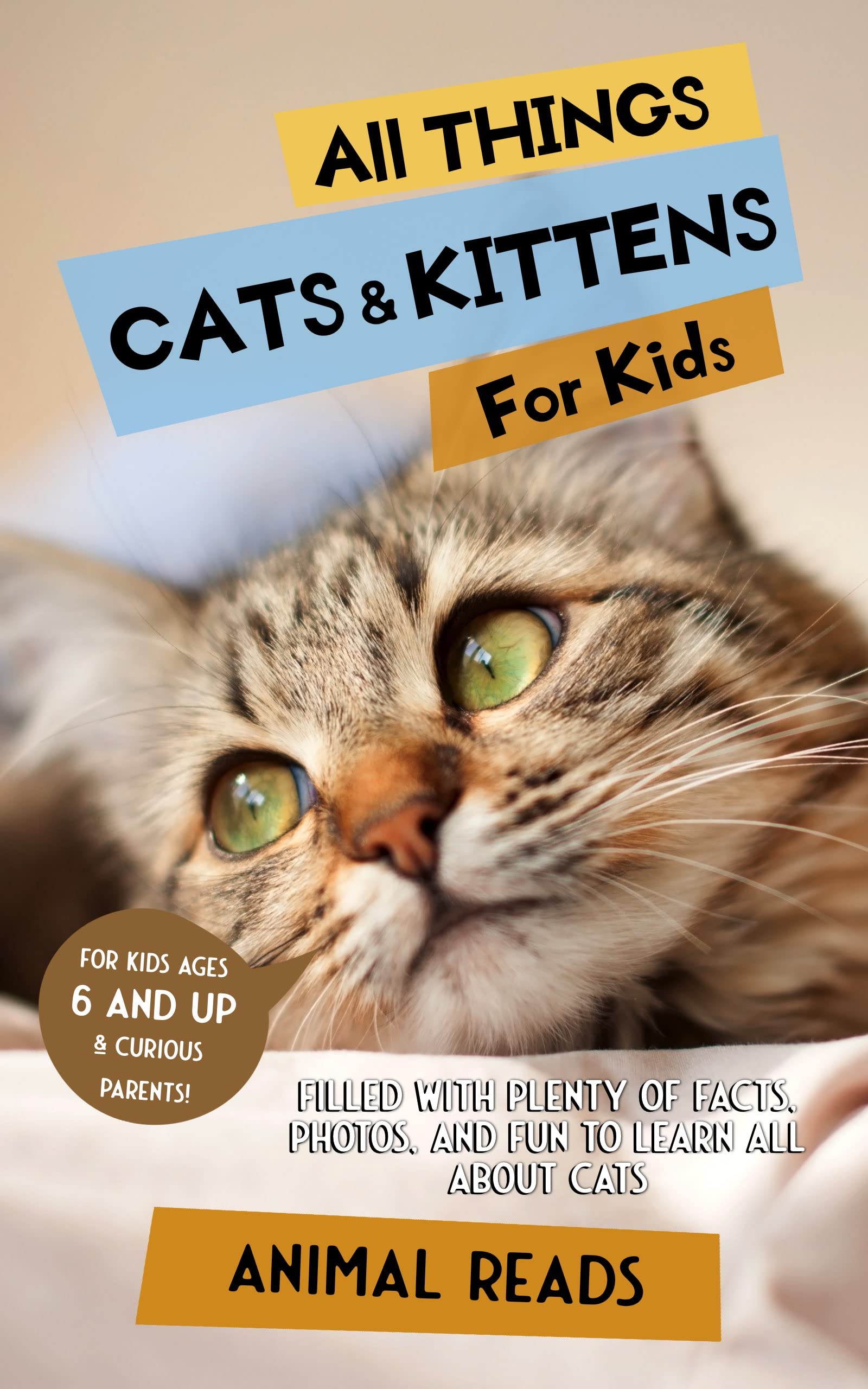 All Things Cats & Kittens For Kids: Filled With Plenty of Facts, Photos, and Fun to Learn all About Cats (Kindle Edition)