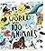 If the World Were 100 Animals: Imagine the planet's animal population as 100 creatures: find out what they are, and where and how they live in this insightful and inspiring illustrated book