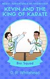Kevin and the King of Karate (Messy Adventures in Friendship Bro Squad Book 1)