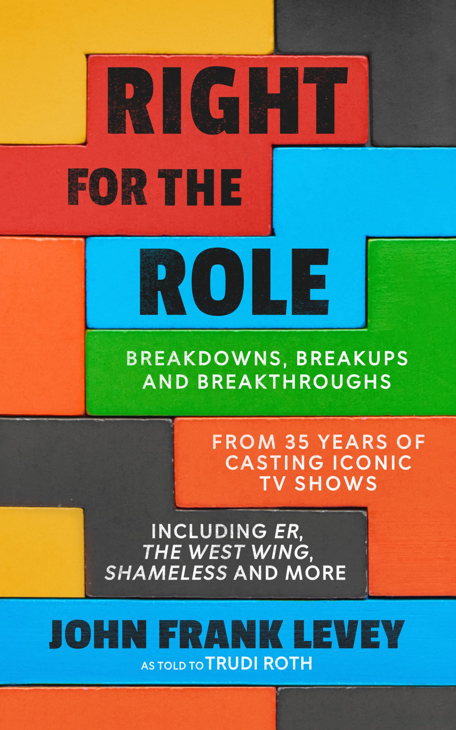 Right for the Role: Breakdowns, Breakups and Breakthroughs From 35 Years of Casting Iconic TV Shows (Kindle Edition)