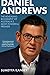 Daniel Andrews : the revealing biography of Australia's most powerful premier