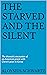 The Starved and the Silent:...