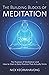 The Building Blocks of Meditation: The Purpose of Meditation and How to Start a Daily Practice That Actually Sticks