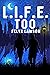L.I.F.E. Too