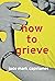 How to Grieve