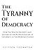The Tyranny of Democracy