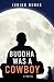 Buddha Was a Cowboy: A Novel