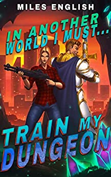 In Another World, I Must Train my Dungeon (In Another World #2)