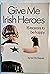 Give Me Irish Heroes: 15 Reasons to be Happy