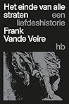 Het einde van alle straten. Een liefdesfantasie by Frank Vande Veire Het einde van alle straten. Een liefdesfantasie by Frank Vande Veire