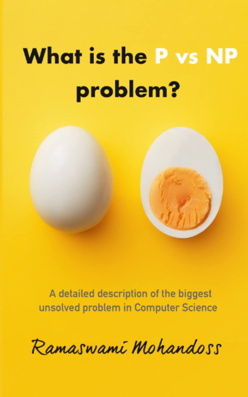 What is the P vs NP problem?: A complete explanation of the biggest unsolved problem in Computer Science (Paperback)