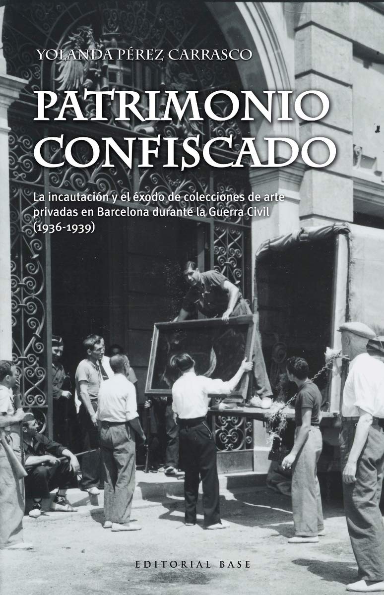Patrimonio confiscado: La incautación y el éxodo de colecciones de arte privadas en Barcelona durante la Guerra Civil (1936-1939)