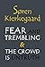 Fear and Trembling & The Crowd is Untruth by Søren Kierkegaard Fear and Trembling & The Crowd is Untruth by Søren Kierkegaard
