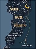 The Sun, the Sea and the Stars: Ancient wisdom as a healing journey