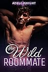 Her Wild Roommate by Adele Knight