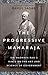 The Progressive Maharaja: S...