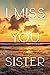 I Miss You My Sister, A Gri...