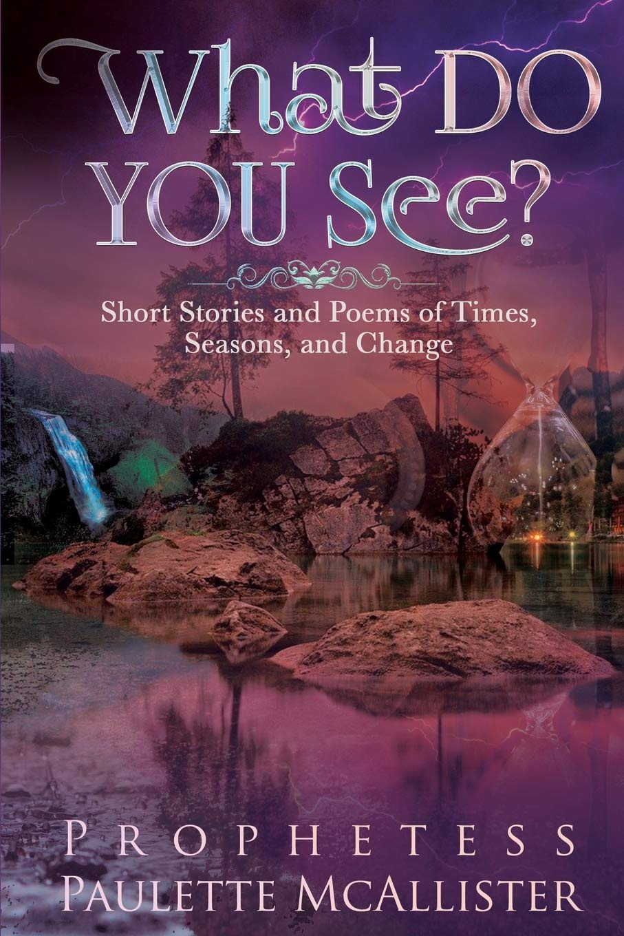 What Do You See?: Short Stories and Poems of Times, Seasons, and Change By Prophetess Paulette McAllister (Paperback)