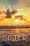 I Miss You My Sis...