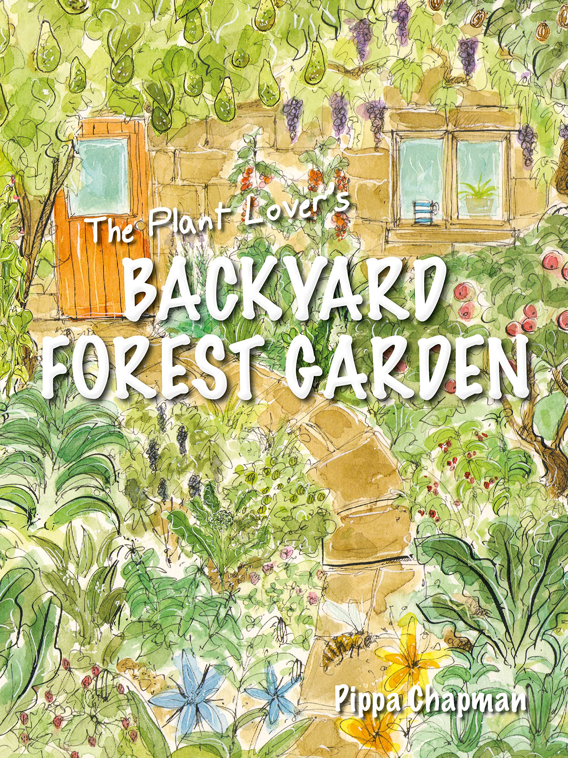 The Plant Lover's Backyard Forest Garden: Trees, Fruit and Veg in Small Spaces (Kindle Edition)
