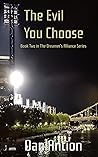 The Evil You Choose by Dan Antion