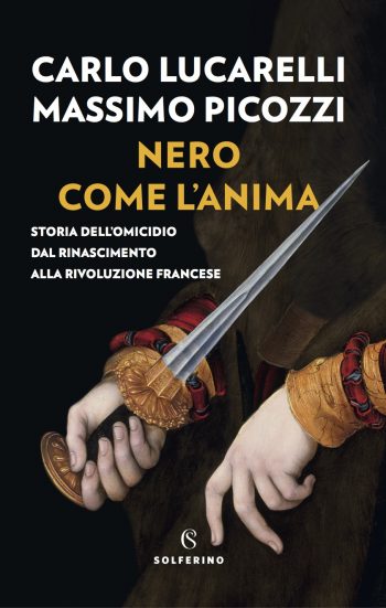 Nero come l'anima. Storia dell’omicidio dal Rinascimento alla Rivoluzione Francese (Hardcover)