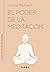 El poder de la meditación: Meditaciones y ejercicios para mejorar tu inmunidad